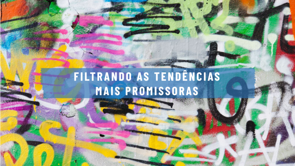 Como analisar tantos relatórios de tendências e encontrar as mais promissoras?
