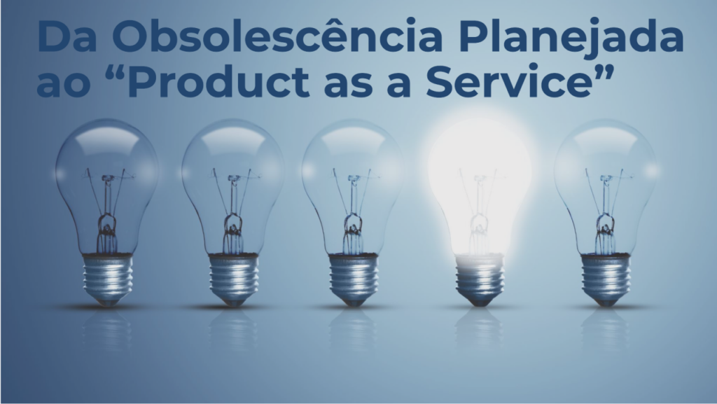 Da Obsolescência Planejada ao “Product as a Service”
